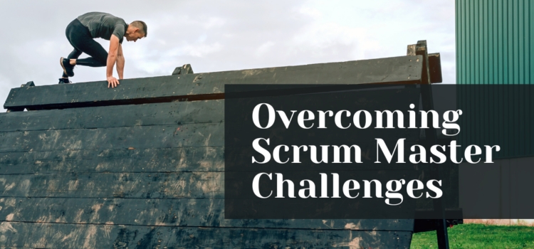 Overcoming Scrum Master Challenges